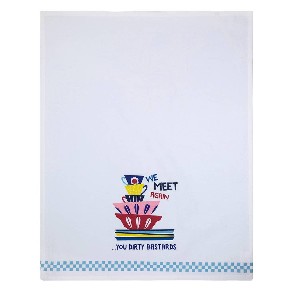 We Meet Again You Dirty Bastards Kitchen Tea Towel - HER Home Design Boutique
